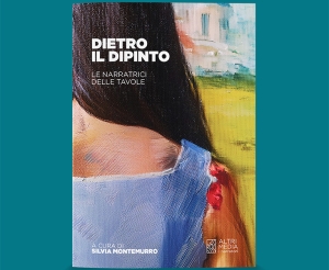 Altrimedia Edizioni presenta l&#039;antologia curata dalla scrittrice Silvia Montemurro Dietro il dipinto - Le narratrici delle tavole